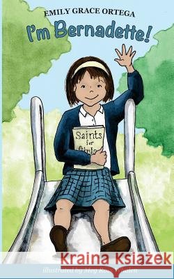 I'm Bernadette! Emily Grace Ortega 9781492932840
