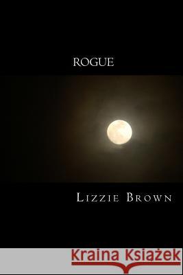 Rogue Lizzie G. Brown 9781492934189 Createspace