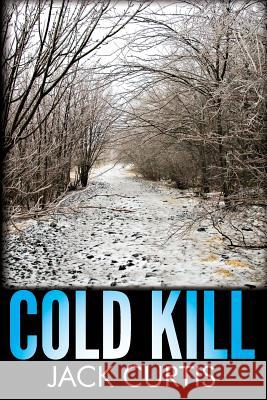 Cold Kill Jack Curtis 9781492934509