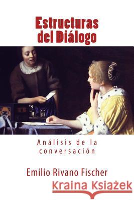 Estructuras del Diálogo: Análisis de la conversación Rivano Fischer, Emilio 9781492934585 Createspace