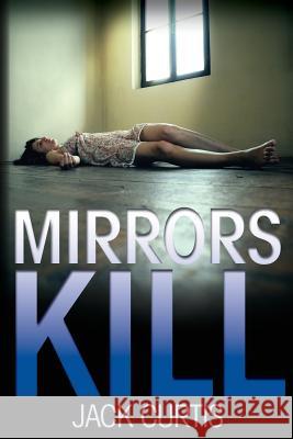 Mirrors Kill Jack Curtis 9781492934639