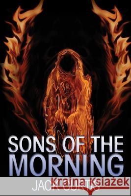 Sons of the Morning Jack Curtis 9781492935193