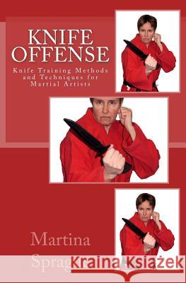 Knife Offense (Five Books in One): Knife Training Methods and Techniques for Martial Artists Martina Sprague 9781492935391