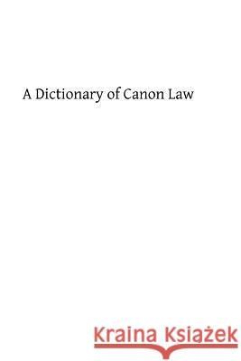 A Dictionary of Canon Law Rev P. Trude Brother Hermenegil 9781492935551 Createspace