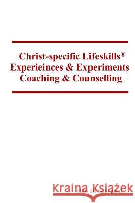Christ-specific Lifeskills Experiences & Experiments: Coaching & Counselling Di Giovanni, Aldo 9781492935803 Createspace
