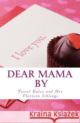 Dear Mama: Letters to a Loving Mother From Her Fourteen Caring Children Siblings, Her Thirteen 9781492936039 Createspace