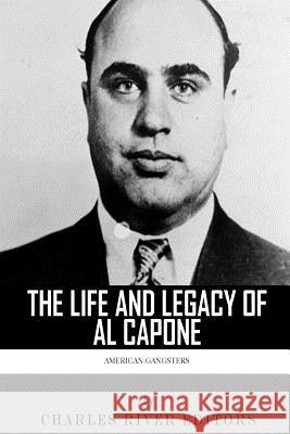 American Gangsters: The Life and Legacy of Al Capone Charles River Editors 9781492936084 Createspace