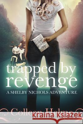 Trapped By Revenge: A Shelby Nichols Adventure Helme, Colleen 9781492936411