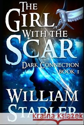 The Girl with the Scar (Dark Connection Saga Book 1) William a. Stadler 9781492936756