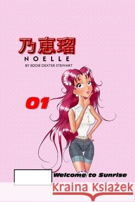 Noelle: Chapter 1.0 Welcome to Sunrise Eddie Dexter Stewart 9781492938163 Createspace