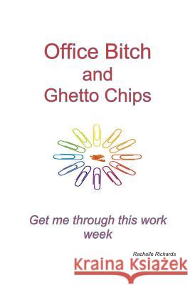 Office Bitch and Ghetto Chips - Get me through this work week McDaniel, Miracle 9781492938569 Createspace