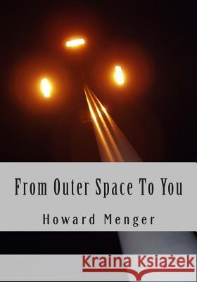From Outer Space To You Menger, Howard 9781492938750 Createspace