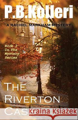 The Riverton Case: Book 3 - Rachel Markham Mystery Series P. B. Kolleri 9781492939917 Createspace