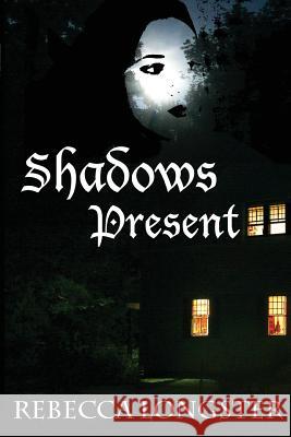 Shadows Present Rebecca Longster 9781492940814 Createspace