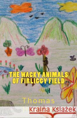 The Wacky Animals of Firliggy Field Thomas C. Hudson MacKenzie A. Ligon Thomas C. Hudson 9781492940906 Createspace