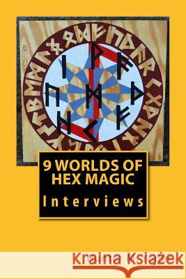 9 Worlds of Hex Magic: Interviews Hunter M. Yoder 9781492941156 Createspace Independent Publishing Platform
