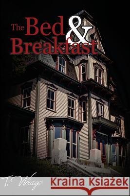 The Bed and Breakfast T. Wrage                                 Christine Lanning Melissa Gilmour 9781492941330 Createspace