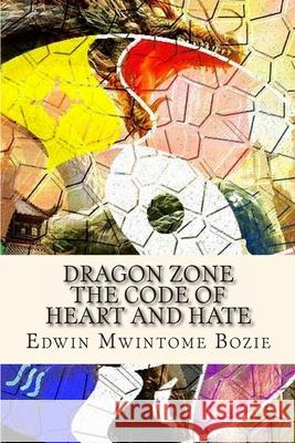 Dragon Zone: The Code Of Heart And Hate Bozie, Edwin Mwintome 9781492942290