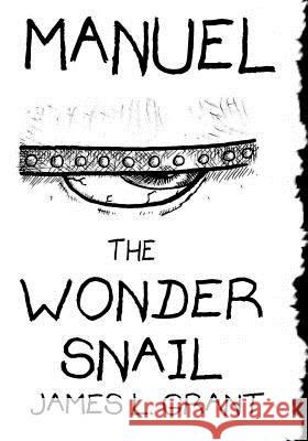 Manuel The Wonder Snail Grant, James L. 9781492942702 Createspace