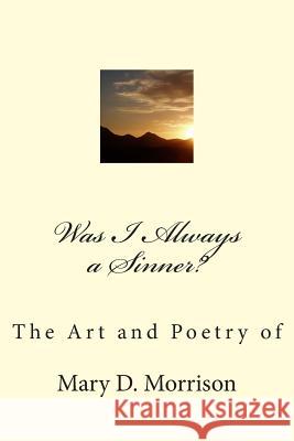 Was I Always a Sinner?: The Art and Poetry of Mary D. Morrison Mary D. Morrison 9781492943327