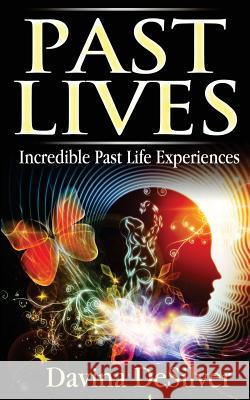 Past Lives: Incredible Past Life Experiences Davina Desilver 9781492943730