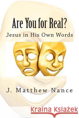 Are You for Real?: Jesus in His Own Words J. Matthew Nance 9781492944591