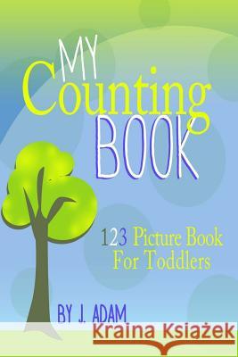 My Counting Book: 123 Picture Book For Toddlers Adam, J. 9781492945215 Createspace