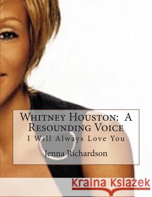 Whitney Houston: A Resounding Voice: I Will Always Love You Jenna J. Richardson 9781492945260