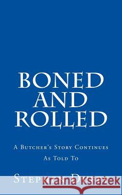 Boned and Rolled: A Butcher's Story Continues As Told To Duffy, Stephen 9781492945345 Createspace