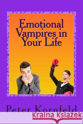 Emotional Vampires in Your Life: Dealing with Difficult People Peter Kornfeld 9781492946496 Frommer's