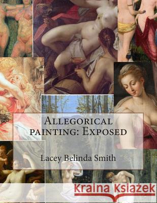 Allegorical painting: Exposed Smith, Lacey Belinda 9781492946953 Createspace