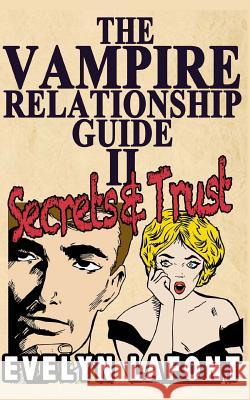 The Vampire Relationship Guide, Volume 2: Secrets and Trust Evelyn LaFont 9781492947806 Createspace