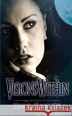 Visions Within Kira Sayuri Linda Boulanger 9781492951766 Createspace
