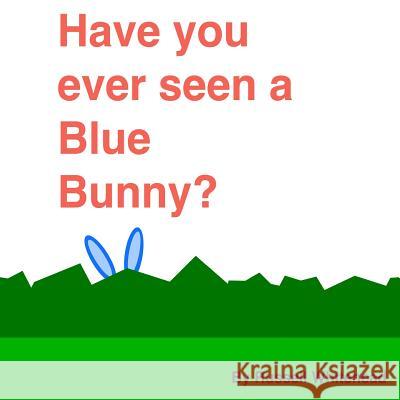 Have You Ever Seen A Blue Bunny? Whitehead, Russell 9781492952183 Createspace