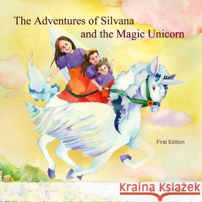 The Adventures of Silvana and the Magic Unicorn A. Longus 9781492953494