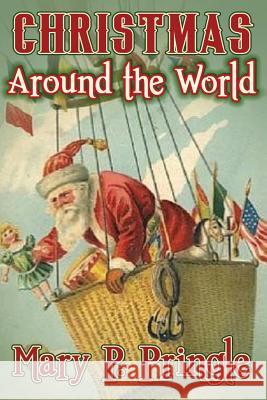 Christmas Around the World Mary P. Pringle 9781492953807 Createspace