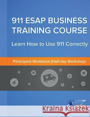 911 ESAP Business Training Course (Participants Manual): Become more confident in using the 911 Emergency Calling System O'Driscoll, Gerard 9781492954156 Createspace Independent Publishing Platform