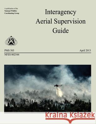 Interagency Aerial Supervision Guide National Wildfire Coordinating Group 9781492954552 Createspace