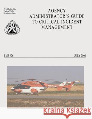 Agency Administrator's Guide to Critical Incident Management National Wildfire Coordinating Group 9781492954675 Createspace