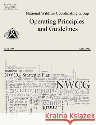 Operating Principles and Guidelines: National Wildfire Coordinating Group National Wildfire Coordinating Group 9781492954750 Createspace