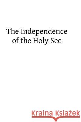 The Independence of the Holy See Cardinal Manning 9781492955092