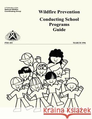 Wildfire Prevention: Conducting School Programs Guide National Wildfire Coordinating Group 9781492955184 Createspace