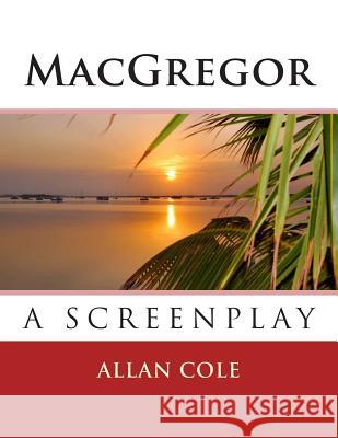 MacGregor: The Screenplay Allan Cole 9781492955214 Createspace