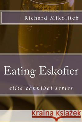 Eating Eskofier Richard C. Mikolitch 9781492955825 Createspace