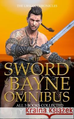 The Sword of Bayne Omnibus Ty Johnston 9781492957874 Createspace Independent Publishing Platform