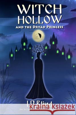 Witch Hollow and the Dryad Princess I. D. Blind 9781492959243 Createspace