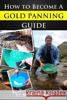 How To Become A Gold Panning Guide Prinz, Marc 9781492960225