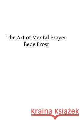 The Art of Mental Prayer Bede Frost Brother Hermenegil 9781492960898