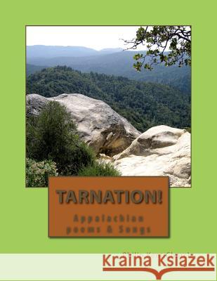 Tarnation!: Appalachian Poems & Songs Philip Kent Church 9781492961062