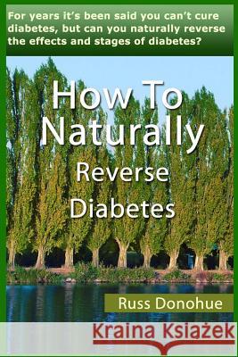 How To Naturally Reverse Diabetes Donohue, Russ 9781492963707 Createspace